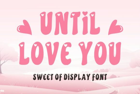 Until Love You: A Sweet Display Typeface for Handmade Branding